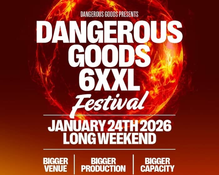 Dangerous Goods 6XXL Festival tickets