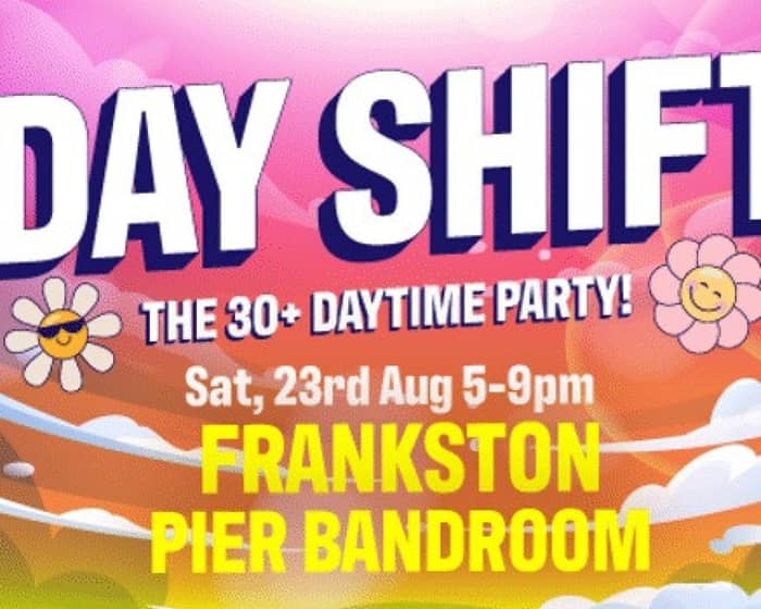 Dayshift - The 30+ Daytime Party tickets