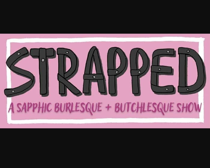 Strapped: A Sapphic Burlesque + Butchlesque Show tickets