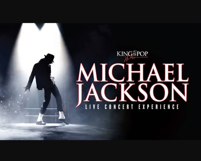 The King of Pop Show - MJ Live Concert Experience tickets