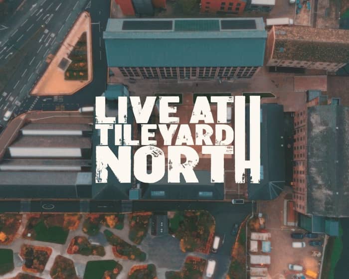Live at Tileyard North tickets