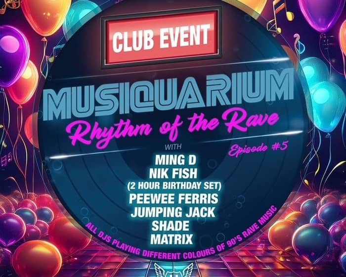 MUSIQUARIUM 2nd Birthday Ep #5 Rhythm of the Rave tickets