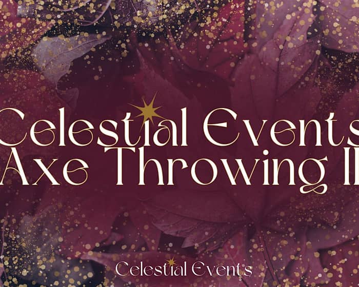 Celestial Events Axe Throwing II tickets