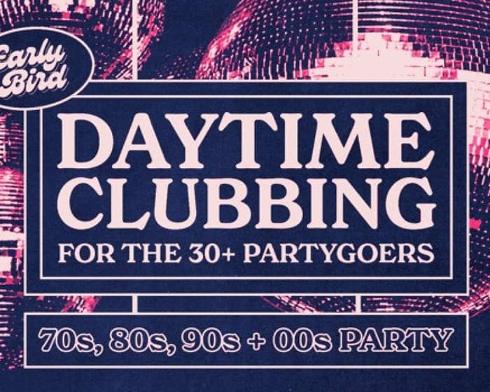 Daytime Clubbing for the 30+ Partygoer tickets