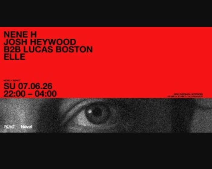 REACT with Nene H and Josh Heywood b2b Lucas Boston tickets
