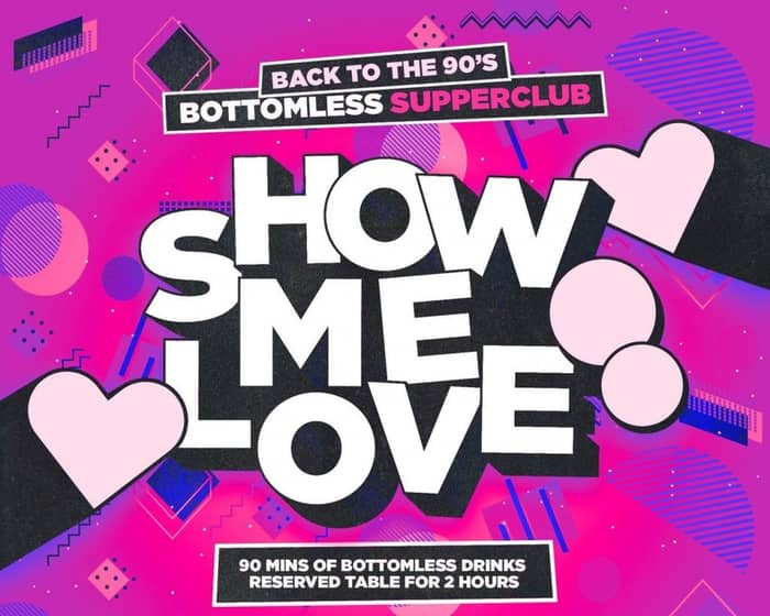 Show Me Love - 90's Bottomless Supper Club tickets
