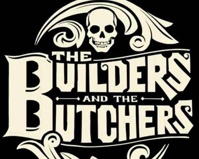 The Builders and the Butchers tickets