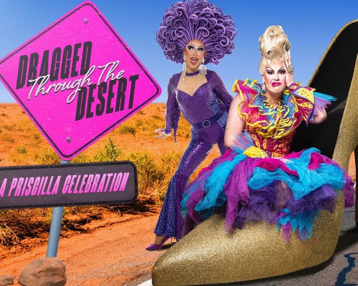 Dragged Through The Desert - A Priscilla Celebration tickets