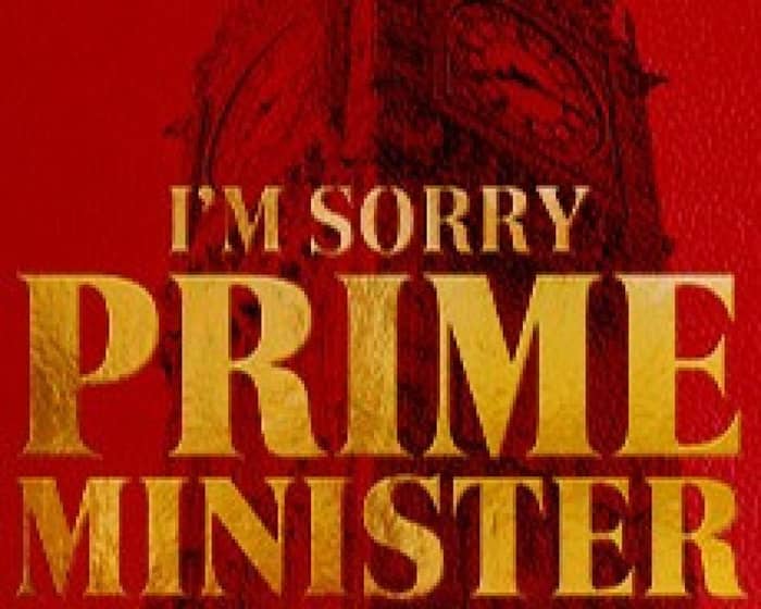 I'm Sorry, Prime Minister tickets