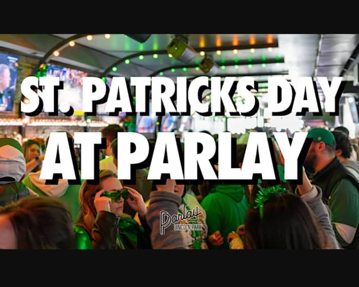 St. Patricks Day | Parlay Lincoln Park | 4:30pm to 11:30pm tickets