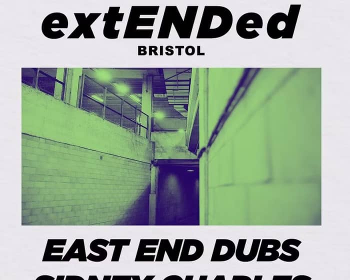 extENDed Bristol: East End Dubs + Sidney Charles + More TBA tickets