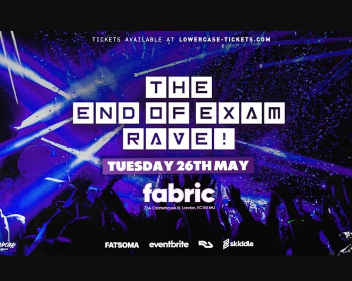 The End of Exams Rave @ FABRIC! tickets