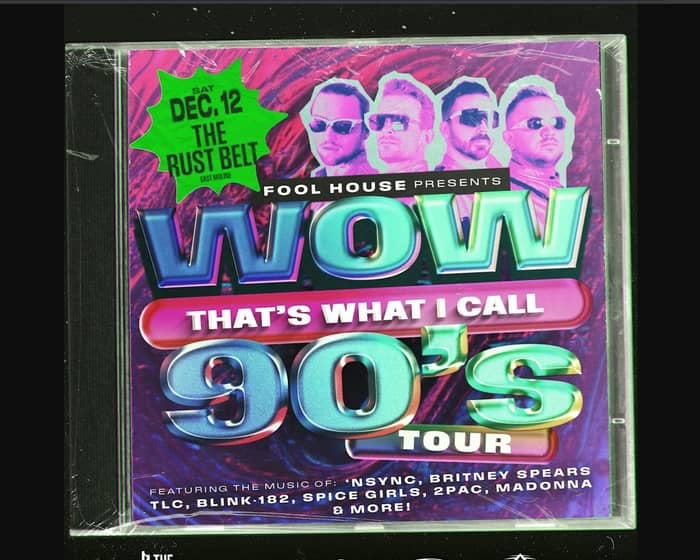 Fool House - The Ultimate 90's Party: WOW! That's What I Call 90's Tour tickets