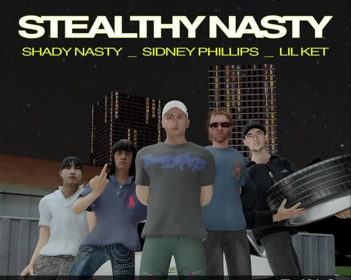 Shady Nasty, Sidney Phillips and Lil Ket tickets
