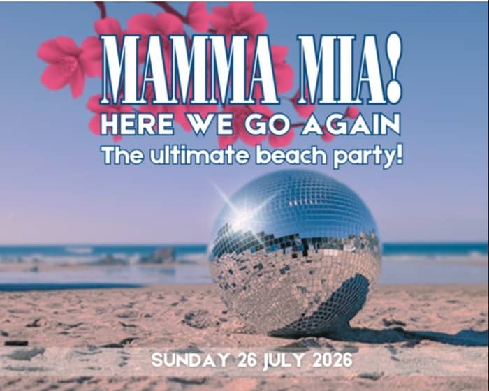 MAMMA MIA! - HERE WE GO AGAIN! The Ultimate Beach Party! tickets