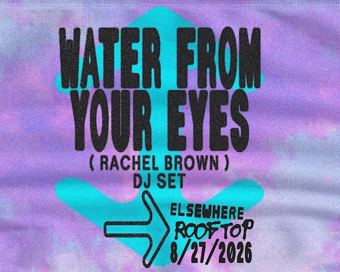 Water From Your Eyes tickets