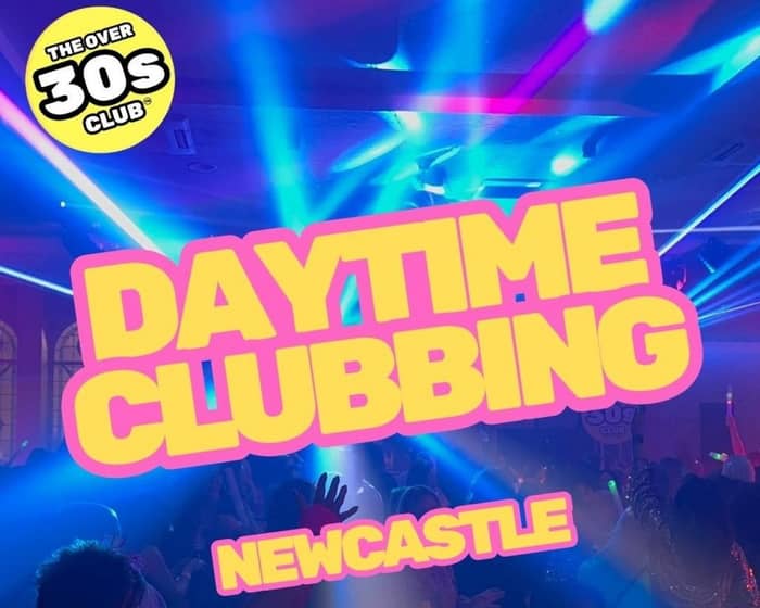 Over 30's Club | Daytime Clubbing tickets