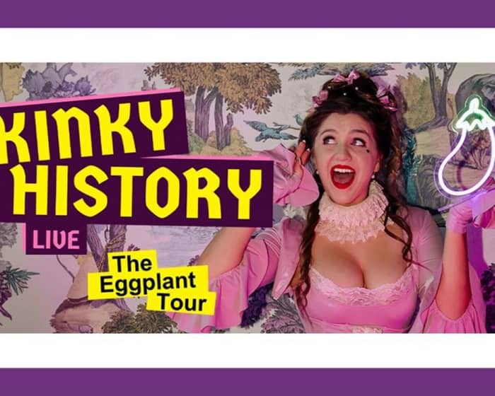 Kinky History Live: The Eggplant Tour tickets