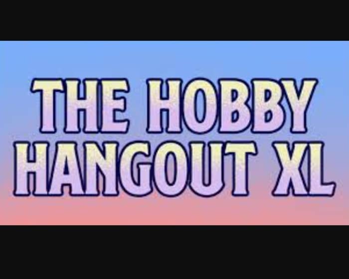 Hobby Hangout XL tickets