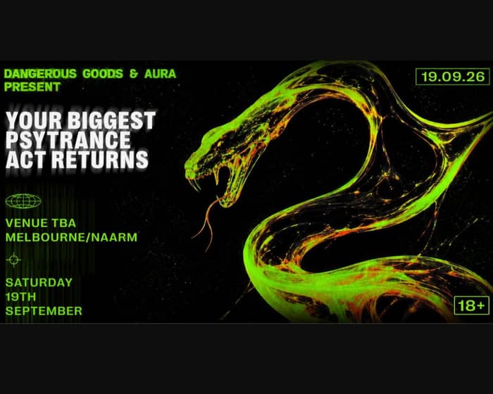 Dangerous Goods x AURA - Your Biggest Psytrance Act Returns tickets