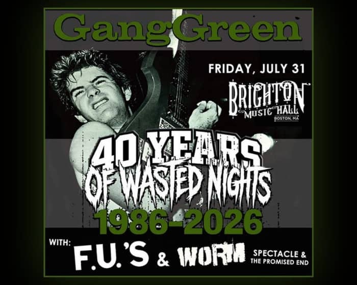 GANG GREEN: 40th Anniversary (18+) tickets