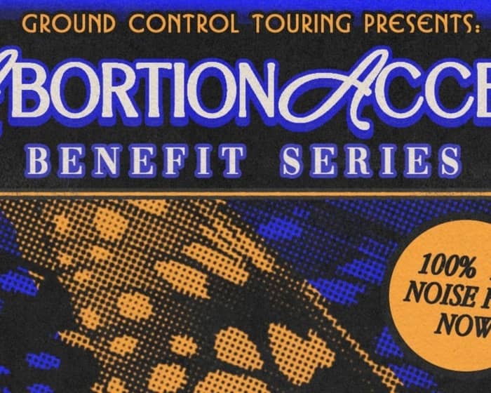 Ground Control Touring Presents: Abortion Access Benefit Series tickets