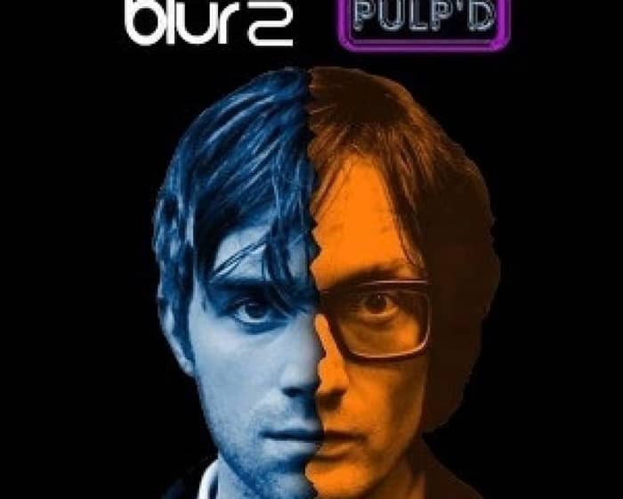 Pulp'd & Blur2 tickets
