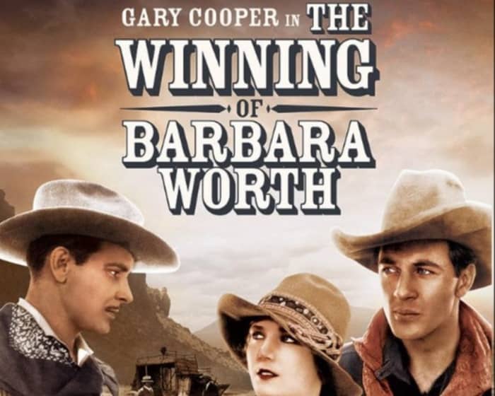 The Winning of Barbara Worth | Film with Live Orchestra tickets