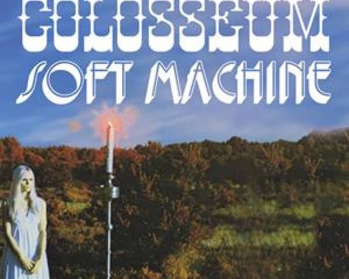 Colosseum + Soft Machine tickets