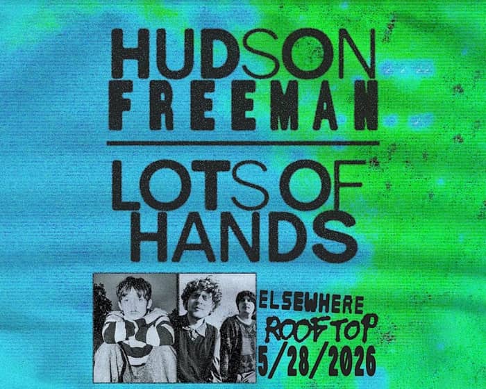 Hudson Freeman x lots of hands tickets