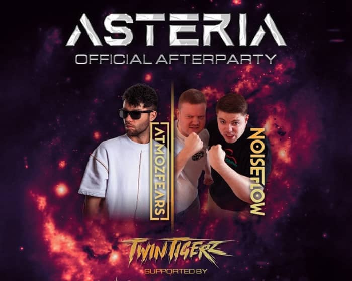 Official ASTERIA Afterparty | Atmozfears and NoiseFlow tickets