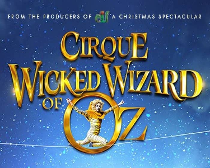 Cirque Wicked Wizard of Oz tickets