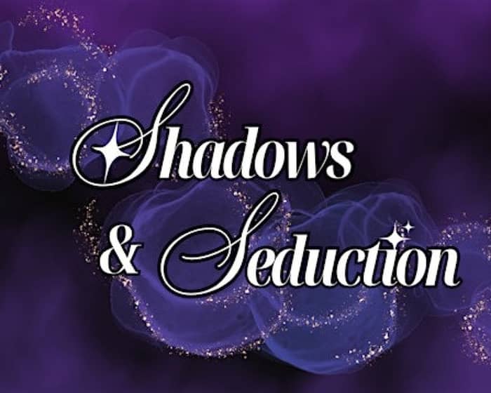 Shadows and Seduction 2026 tickets