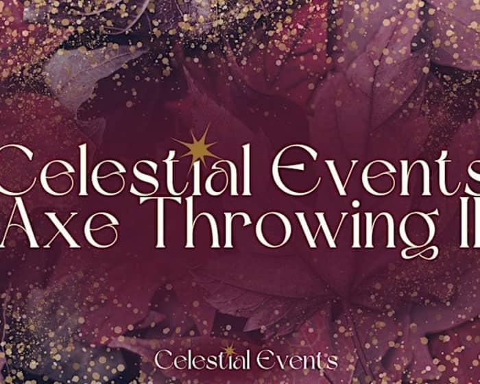 Celestial Events Axe Throwing II tickets