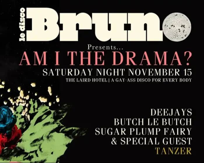 Bruno Disco Presents... Am I the Drama? tickets