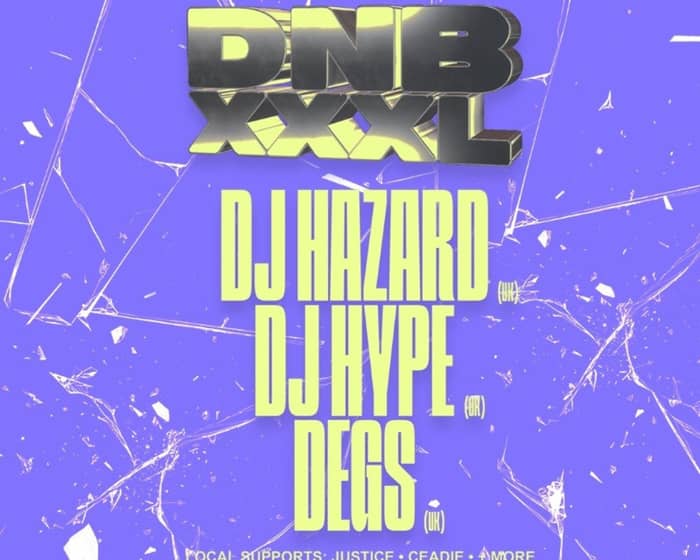 DNB XXXL feat. DJ HAZARD (UK) + HYPE (UK) + DEGS (UK) tickets
