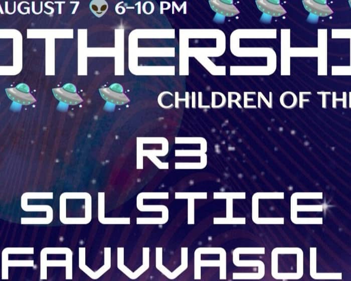 Mothership: Children of the Stars w/R3, Solstice, Favvasol & Bocanegra tickets