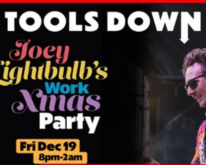 TOOLS DOWN: Joey Lightbulb's Work Xmas Party tickets