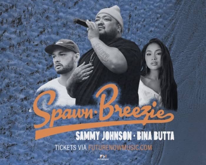 Spawnbreezie, Sammy Johnson, Bina Butta tickets