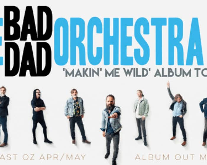 The Bad Dad Orchestra 'Makin' Me Wild' Album Tour tickets