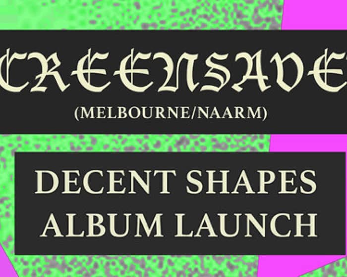 Screensaver 'Decent Shapes' Album Launch tickets