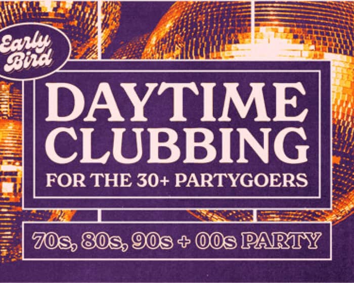 Early Bird: Daytime Clubbing for the 30+ Partygoer | Brisbane tickets