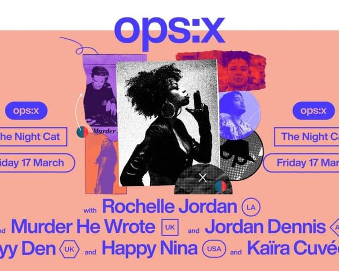 ops:x with Rochelle Jordan, Murder He wrote, Jordan Dennis, Ayy Den tickets