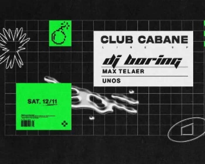 Club Cabane - DJ BORING, Max Telaer, UNOS tickets