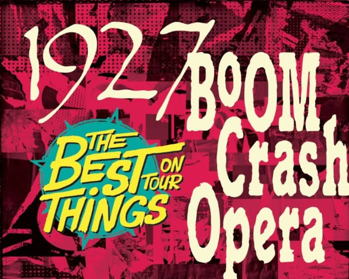 1927 X Boom Crash Opera - The Best Things Tour tickets
