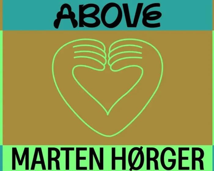 ABOVE — FT. MARTEN HØRGER tickets