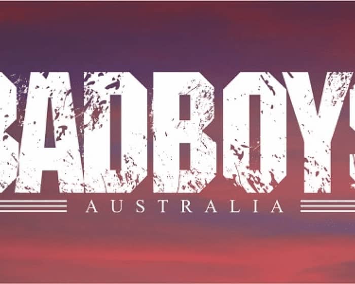 Badboys Australia tickets