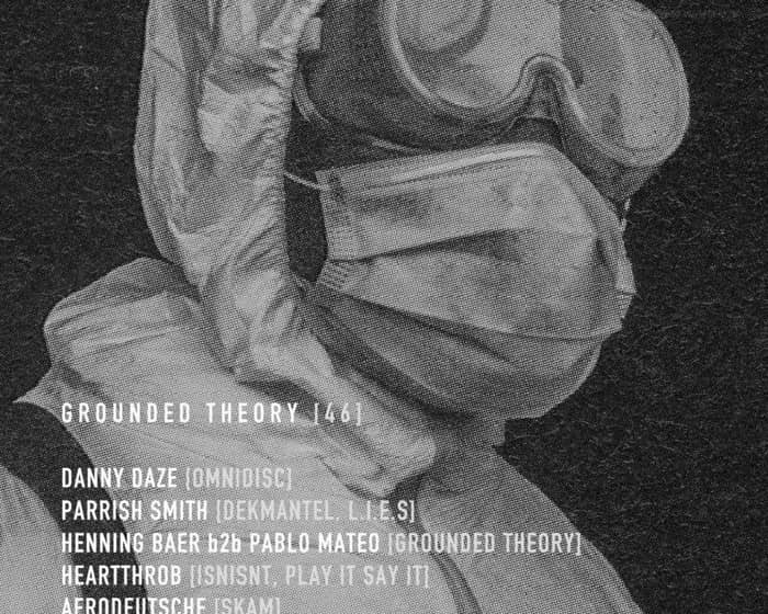 Grounded Theory [46] with Danny Daze, Parrish Smith, Henning Baer b2b Pablo Mateo, Heartthrob tickets