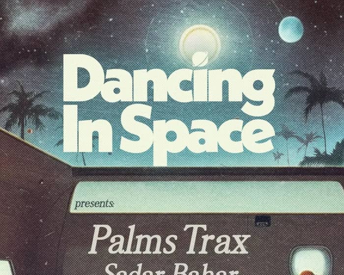 Dancing In Space presents Palms Trax & Sadar Bahar tickets