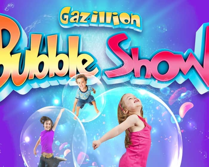 Gazillion Bubble Show tickets